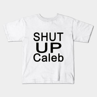 Shut Up Caleb Kids T-Shirt